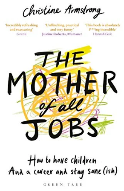 BOOK: The Mother of All Jobs: How to Have Children and a Career and Stay Sane(ish)